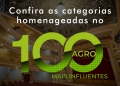 Confira as categorias homenageadas no 100 Mais Influentes do Agronegócio