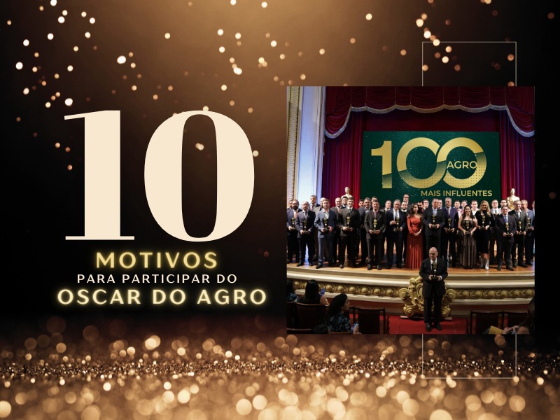 10 motivos para você estar no 100 Mais Influentes do Agronegócio 2024